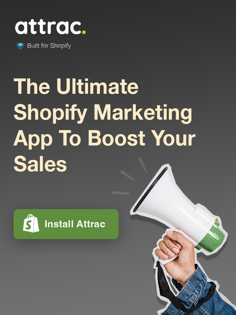 Install Attract, the ultimate Shopify marketing app to boost your sales.